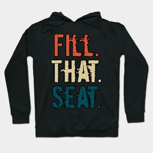 Fill That Seat Hoodie